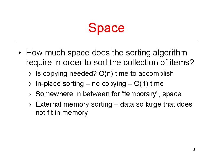 Space • How much space does the sorting algorithm require in order to sort