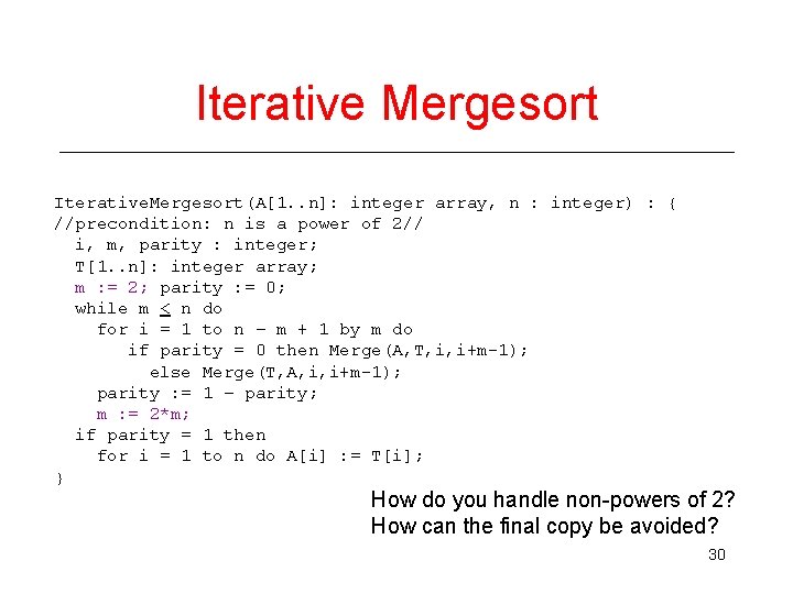 Iterative Mergesort Iterative. Mergesort(A[1. . n]: integer array, n : integer) : { //precondition: