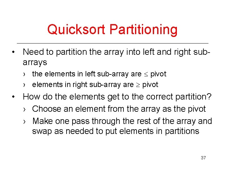 Quicksort Partitioning • Need to partition the array into left and right subarrays ›