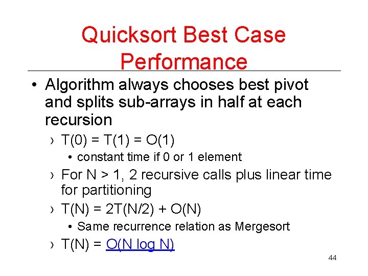 Quicksort Best Case Performance • Algorithm always chooses best pivot and splits sub-arrays in