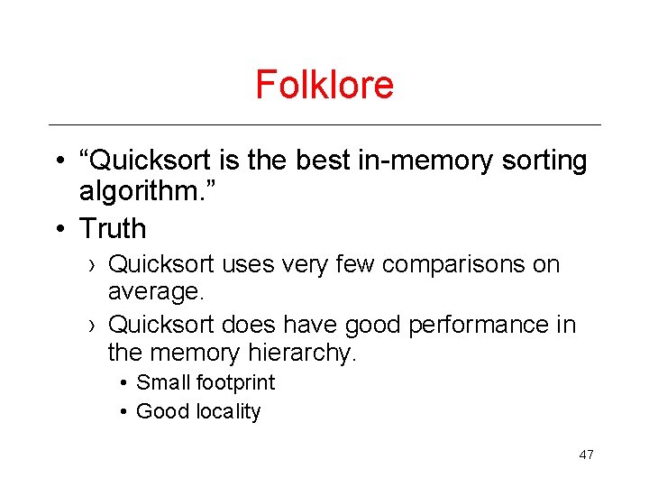 Folklore • “Quicksort is the best in-memory sorting algorithm. ” • Truth › Quicksort