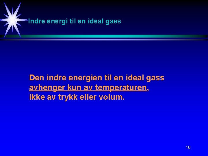 Indre energi til en ideal gass Den indre energien til en ideal gass avhenger