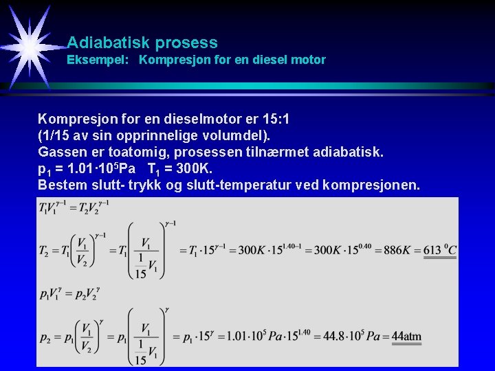 Adiabatisk prosess Eksempel: Kompresjon for en diesel motor Kompresjon for en dieselmotor er 15: