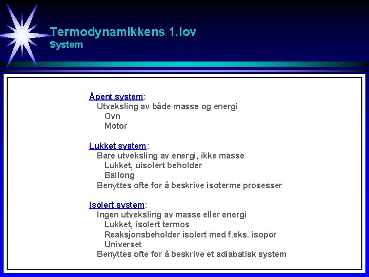 Termodynamikkens 1. lov System Åpent system: Utveksling av både masse og energi Ovn Motor