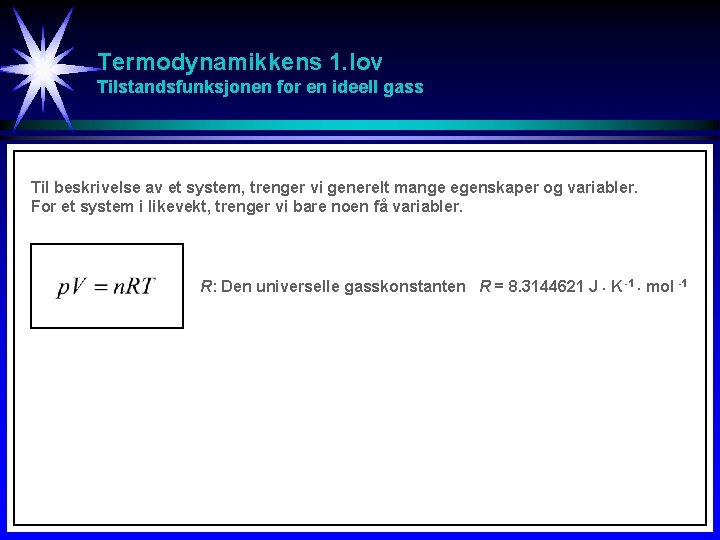Termodynamikkens 1. lov Tilstandsfunksjonen for en ideell gass Til beskrivelse av et system, trenger