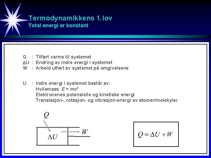 Termodynamikkens 1. lov Total energi er konstant Q : Tilført varme til systemet U