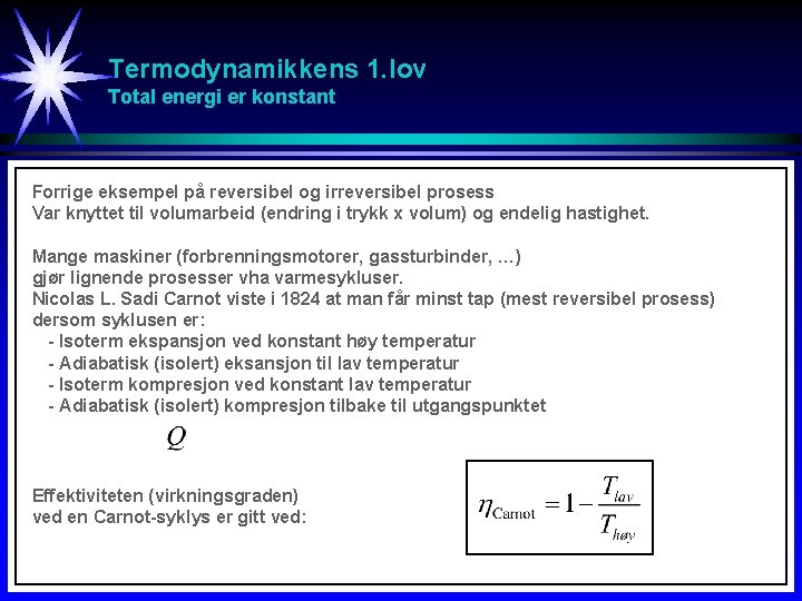 Termodynamikkens 1. lov Total energi er konstant Forrige eksempel på reversibel og irreversibel prosess