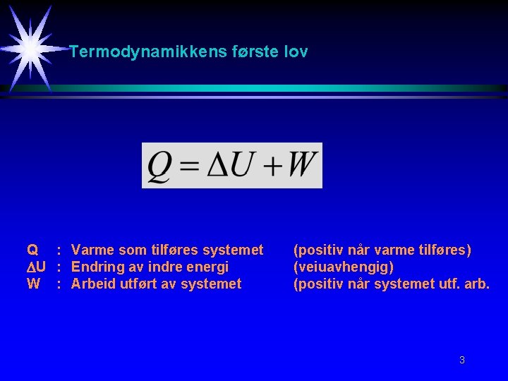 Termodynamikkens første lov Q : Varme som tilføres systemet U : Endring av indre