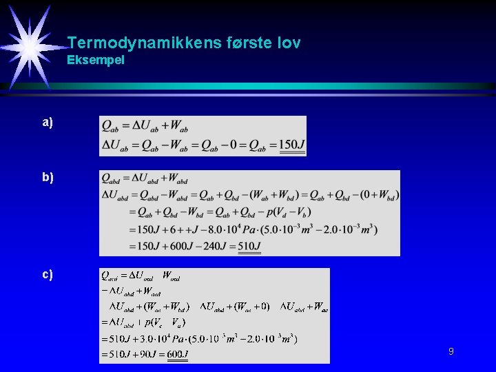 Termodynamikkens første lov Eksempel a) b) c) 9 