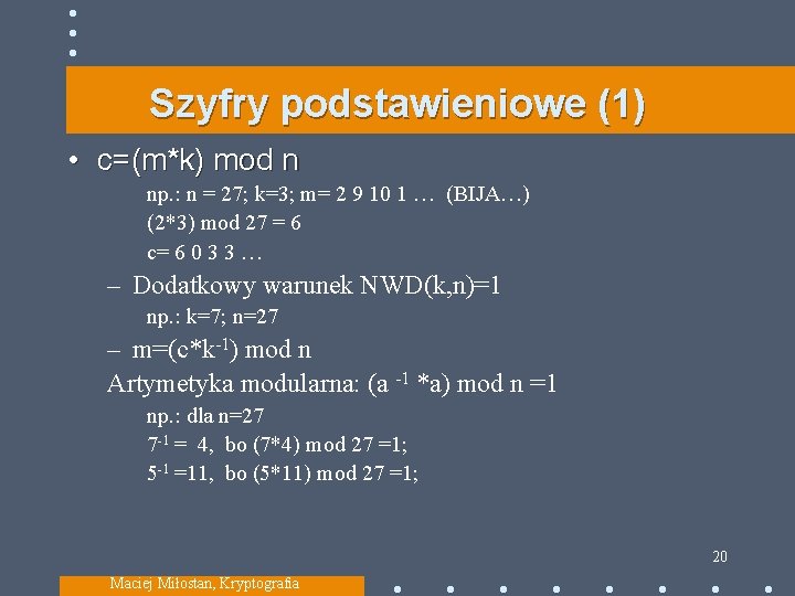 Szyfry podstawieniowe (1) • c=(m*k) mod n np. : n = 27; k=3; m=