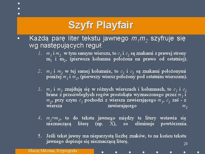 Szyfr Playfair • Każdą parę liter tekstu jawnego m 1 m 2 szyfruje się