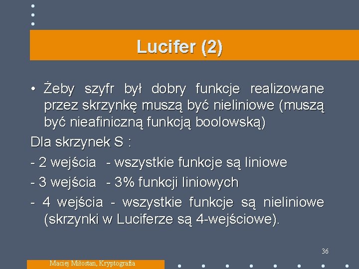 Lucifer (2) • Żeby szyfr był dobry funkcje realizowane przez skrzynkę muszą być nieliniowe