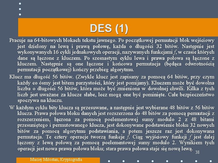 DES (1) Pracuje na 64 -bitowych blokach tekstu jawnego. Po początkowej permutacji blok wejściowy