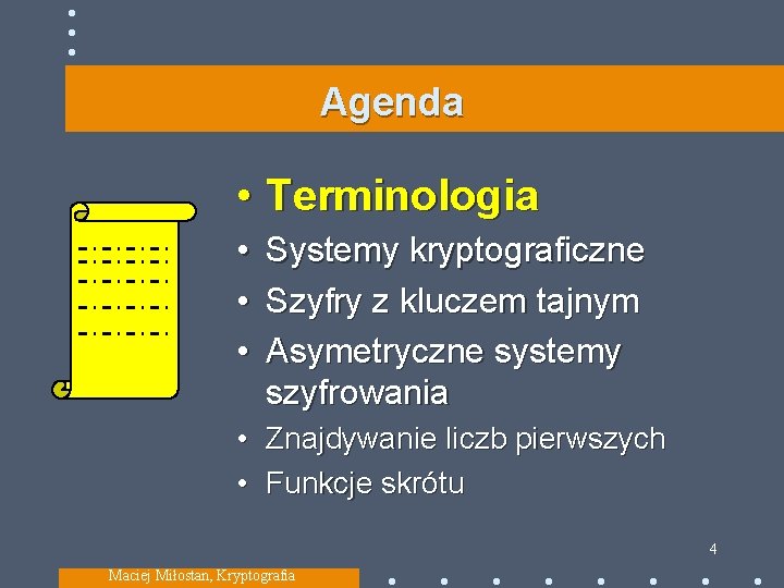 Agenda • Terminologia • Systemy kryptograficzne • Szyfry z kluczem tajnym • Asymetryczne systemy