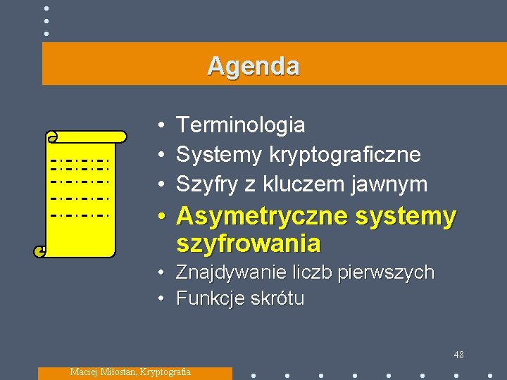 Agenda • Terminologia • Systemy kryptograficzne • Szyfry z kluczem jawnym • Asymetryczne systemy