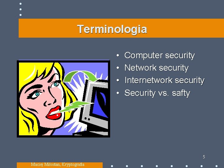 Terminologia • • Computer security Network security Internetwork security Security vs. safty 5 Maciej