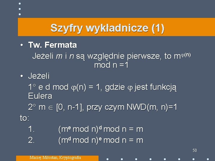 Szyfry wykładnicze (1) • Tw. Fermata Jeżeli m i n są względnie pierwsze, to