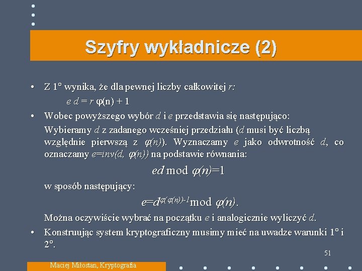 Szyfry wykładnicze (2) • Z 1 wynika, że dla pewnej liczby całkowitej r: e