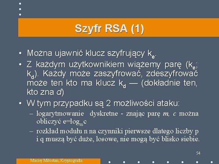 Szyfr RSA (1) • Można ujawnić klucz szyfrujący ke. • Z każdym użytkownikiem wiążemy