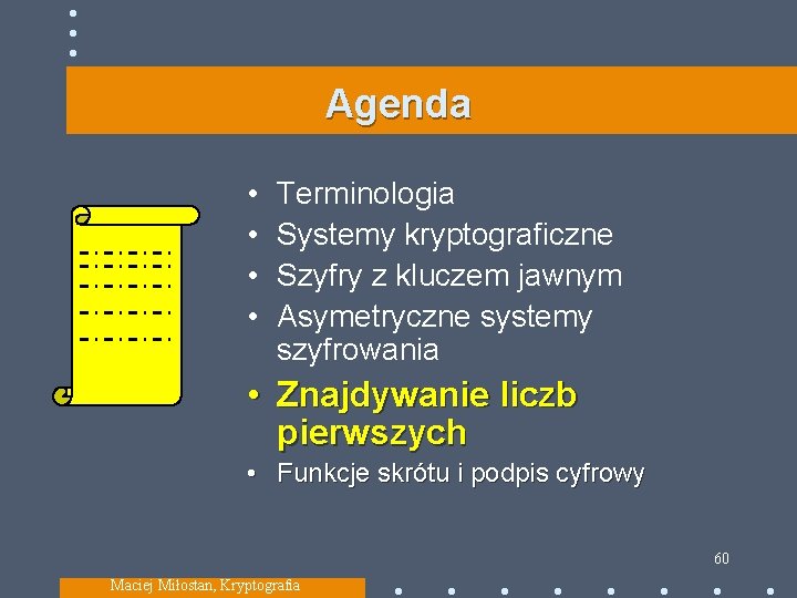 Agenda • • Terminologia Systemy kryptograficzne Szyfry z kluczem jawnym Asymetryczne systemy szyfrowania •