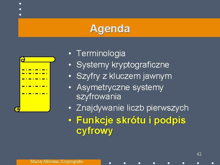 Agenda • • Terminologia Systemy kryptograficzne Szyfry z kluczem jawnym Asymetryczne systemy szyfrowania •