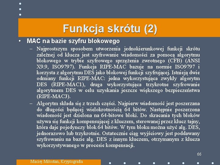 Funkcja skrótu (2) • MAC na bazie szyfru blokowego – Najprostszym sposobem utworzenia jednokierunkowej