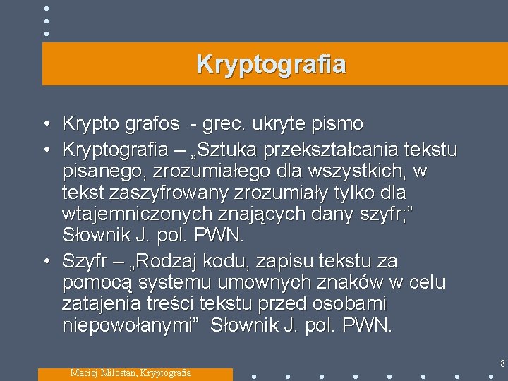 Kryptografia • Krypto grafos - grec. ukryte pismo • Kryptografia – „Sztuka przekształcania tekstu