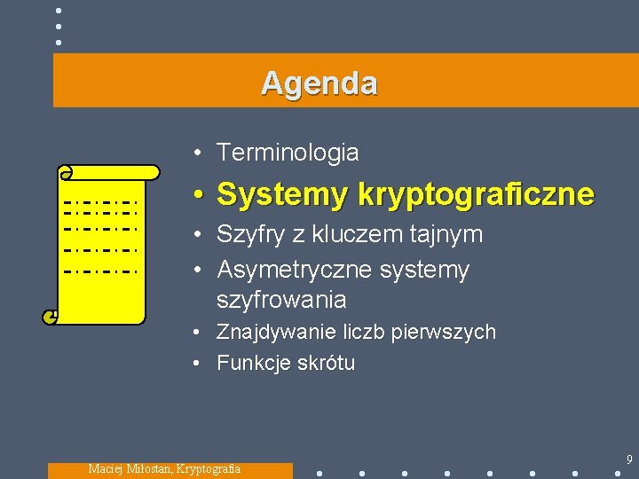 Agenda • Terminologia • Systemy kryptograficzne • Szyfry z kluczem tajnym • Asymetryczne systemy