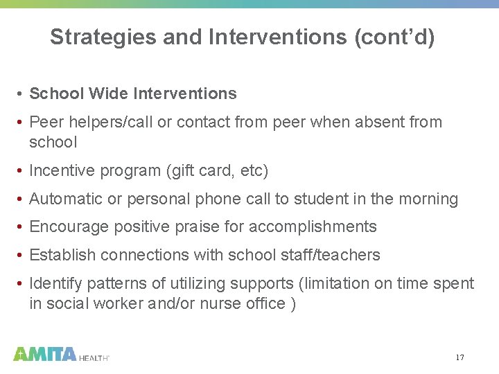 Strategies and Interventions (cont’d) • School Wide Interventions • Peer helpers/call or contact from