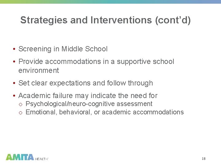 Strategies and Interventions (cont’d) • Screening in Middle School • Provide accommodations in a