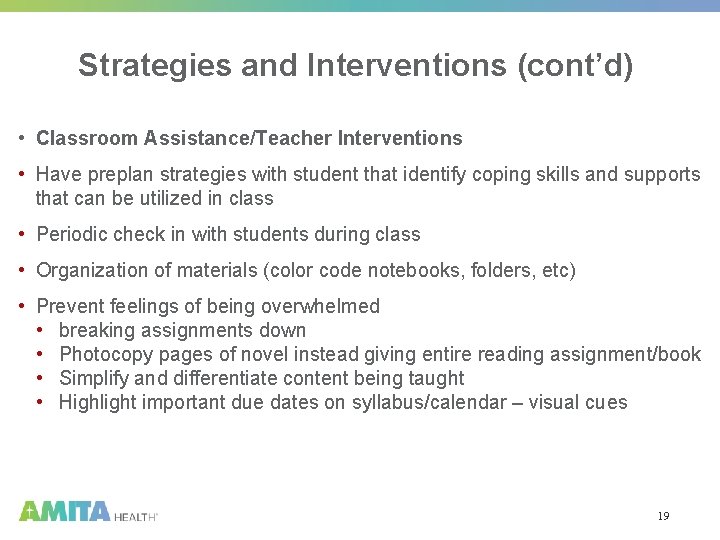 Strategies and Interventions (cont’d) • Classroom Assistance/Teacher Interventions • Have preplan strategies with student