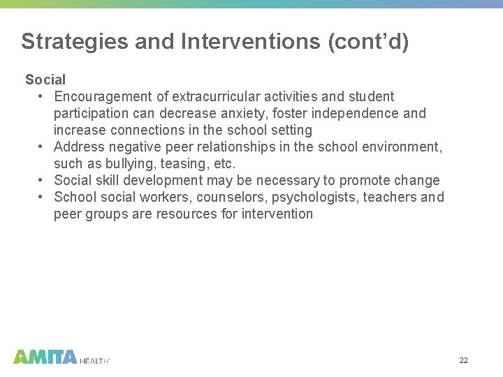 Strategies and Interventions (cont’d) Social • Encouragement of extracurricular activities and student participation can