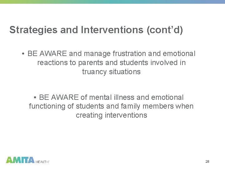 Strategies and Interventions (cont’d) • BE AWARE and manage frustration and emotional reactions to