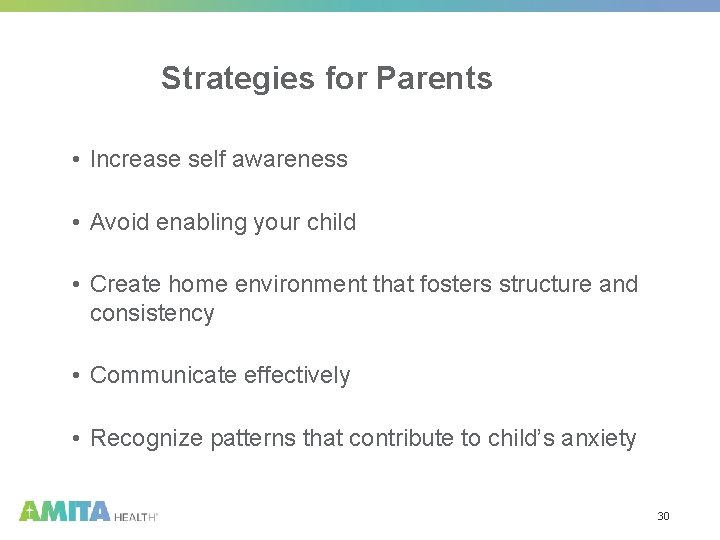 Strategies for Parents • Increase self awareness • Avoid enabling your child • Create