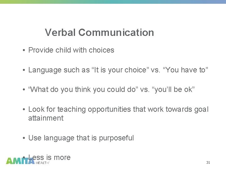 Verbal Communication • Provide child with choices • Language such as “It is your