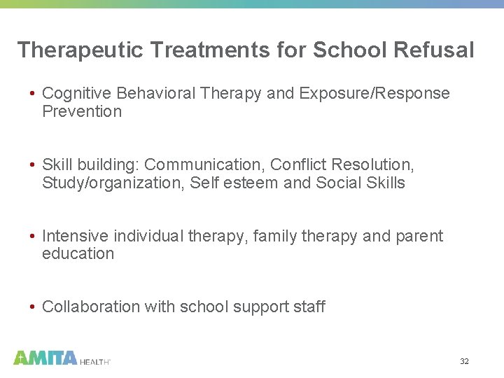 Therapeutic Treatments for School Refusal • Cognitive Behavioral Therapy and Exposure/Response Prevention • Skill