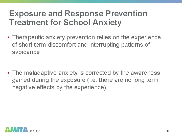Exposure and Response Prevention Treatment for School Anxiety • Therapeutic anxiety prevention relies on