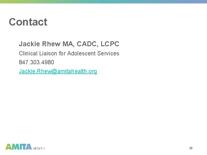 Contact Jackie Rhew MA, CADC, LCPC Clinical Liaison for Adolescent Services 847. 303. 4980