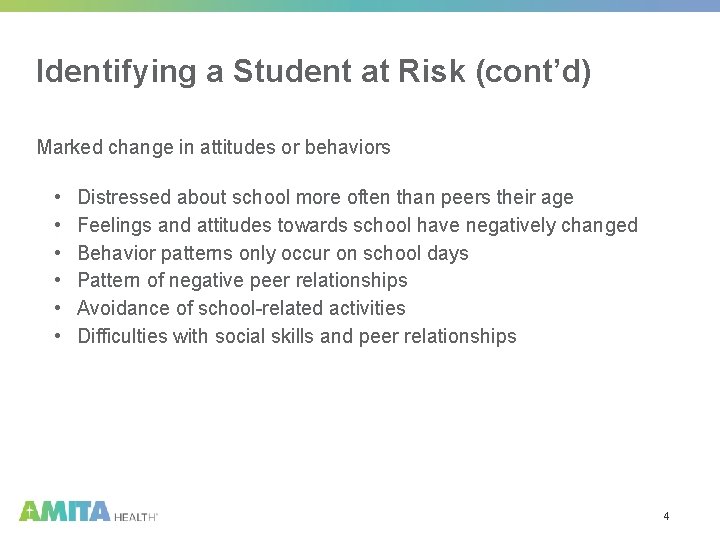 Identifying a Student at Risk (cont’d) Marked change in attitudes or behaviors • •