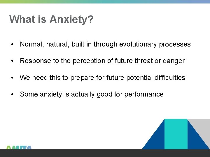 What is Anxiety? • Normal, natural, built in through evolutionary processes • Response to