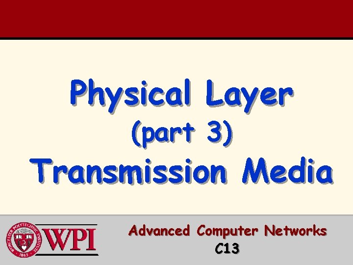 Physical Layer (part 3) Transmission Media Advanced Computer Networks C 13 