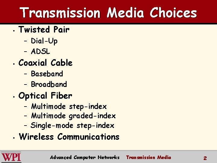 Transmission Media Choices § Twisted Pair – Dial-Up – ADSL § Coaxial Cable –
