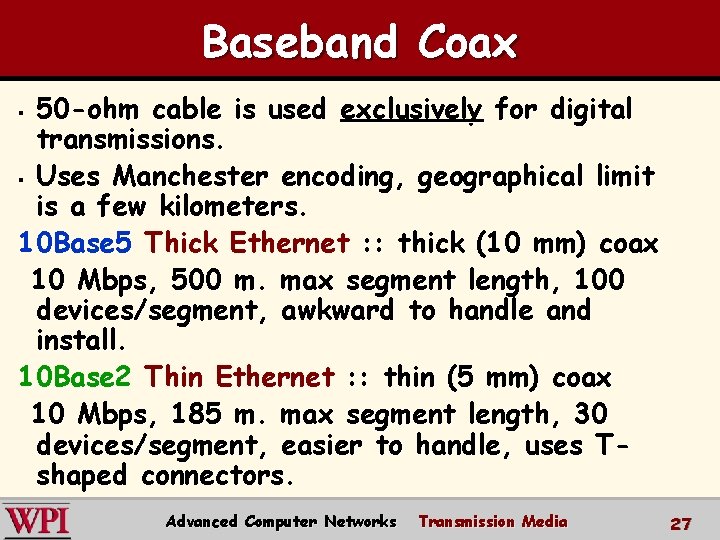 Baseband Coax 50 -ohm cable is used exclusively for digital transmissions. § Uses Manchester