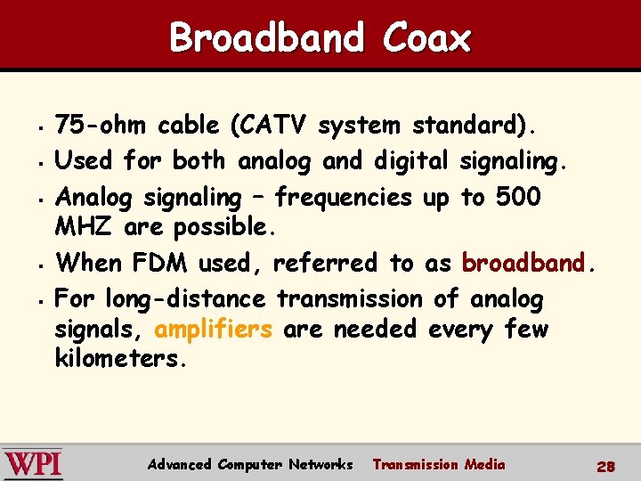 Broadband Coax § § § 75 -ohm cable (CATV system standard). Used for both