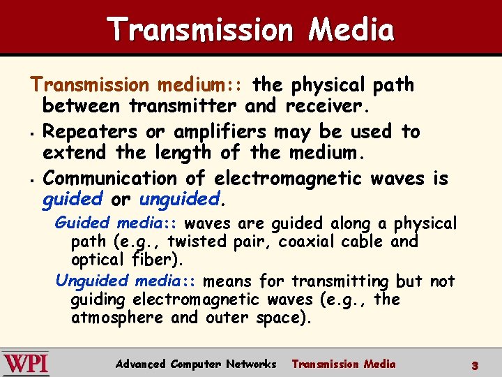 Transmission Media Transmission medium: : the physical path between transmitter and receiver. § Repeaters