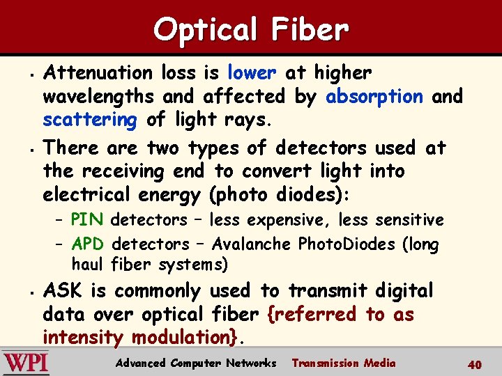 Optical Fiber § § Attenuation loss is lower at higher wavelengths and affected by