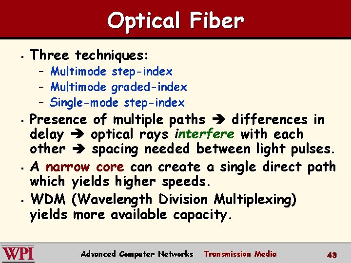 Optical Fiber § Three techniques: – Multimode step-index – Multimode graded-index – Single-mode step-index