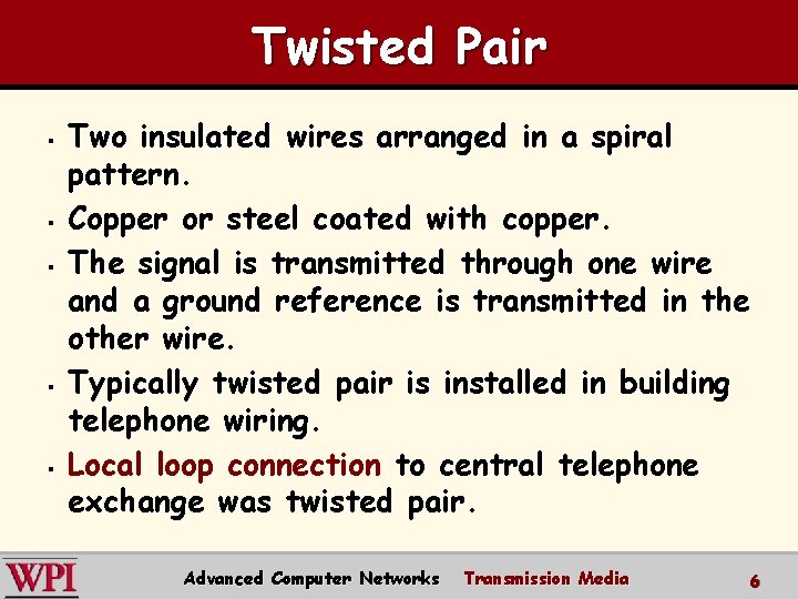 Twisted Pair § § § Two insulated wires arranged in a spiral pattern. Copper