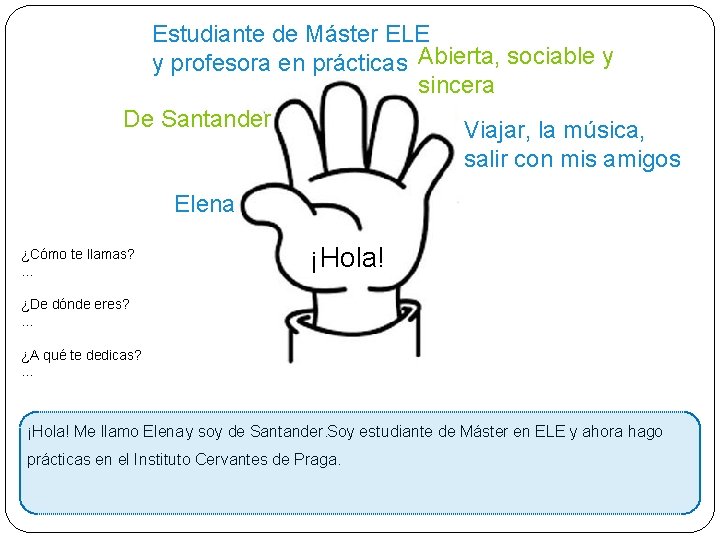 Estudiante de Máster ELE y profesora en prácticas Abierta, sociable y sincera De Santander