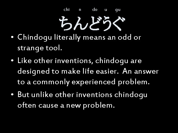 chi n do u gu ちんどうぐ • Chindogu literally means an odd or strange